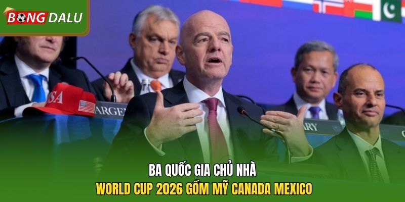 Ba quốc gia chủ nhà World Cup 2026 gồm Mỹ Canada Mexico 