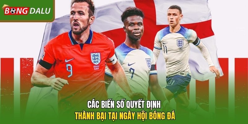 Các biến số quyết định thành bại tại ngày hội bóng đá 
