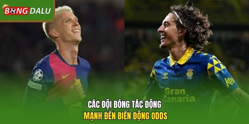 Các đội bóng tác động mạnh đến biến động odds