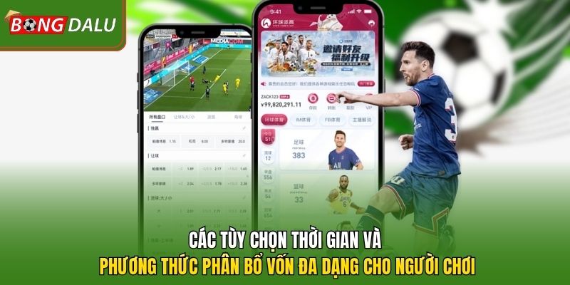 Các tùy chọn thời gian và phương thức phân bổ vốn đa dạng cho người chơi