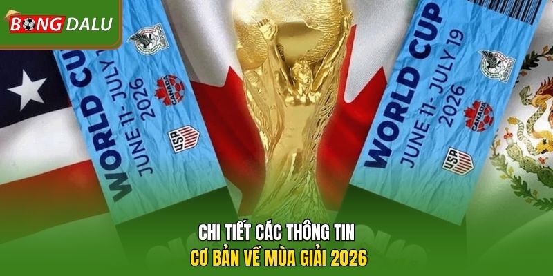 Chi tiết các thông tin cơ bản về mùa giải 2026