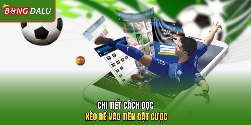 Chi tiết cách đọc kèo để vào tiền đặt cược