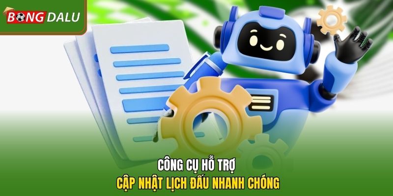 Công cụ hỗ trợ cập nhật lịch đấu nhanh chóng