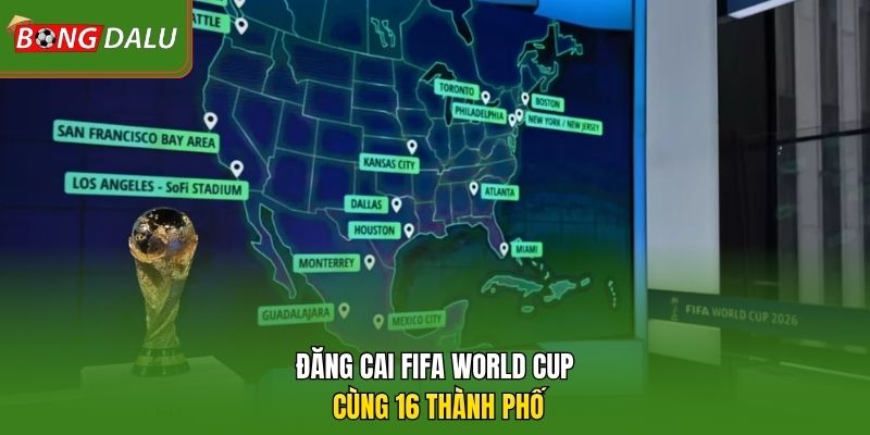 Đăng cai FIFA World Cup cùng 16 thành phố 