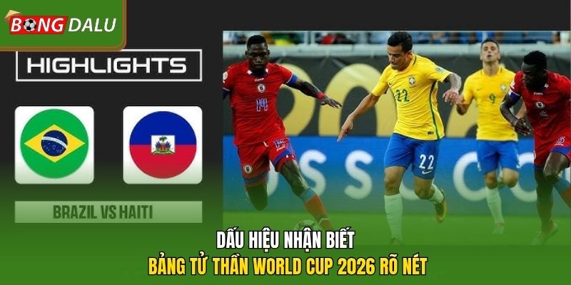 Dấu hiệu nhận biết bảng tử thần World Cup 2026 rõ nét