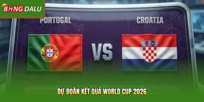 Dự đoán kết quả World Cup 2026 – Ai Sẽ Lên Ngôi Vô Địch 