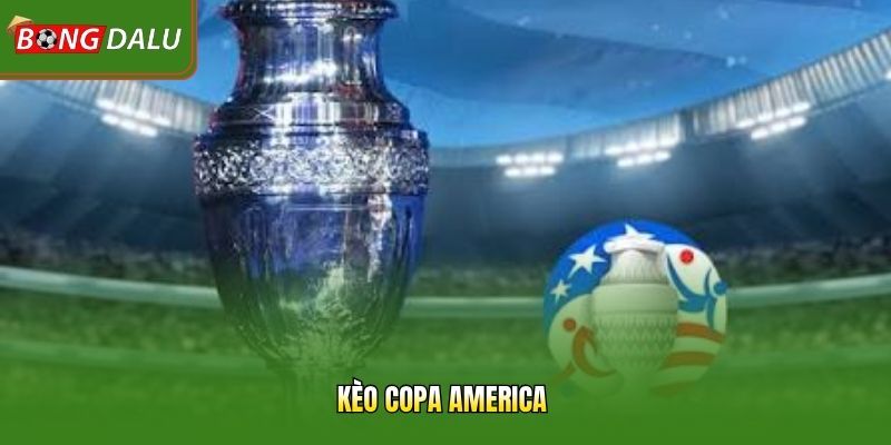 Kèo Copa America – 3 Bí Quyết Hiệu Quả Cho Thành Viên Mới