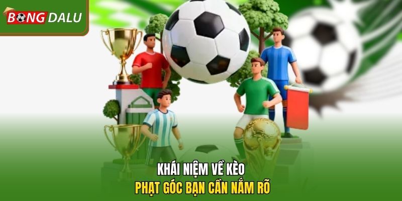 Khái niệm về kèo phạt góc bạn cần nắm rõ 