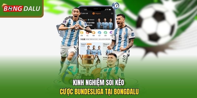Kinh nghiệm soi kèo cược Bundesliga tại Bongdalu