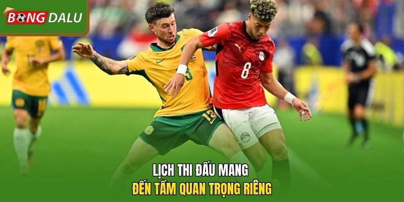 Lịch thi đấu mang đến tầm quan trọng riêng