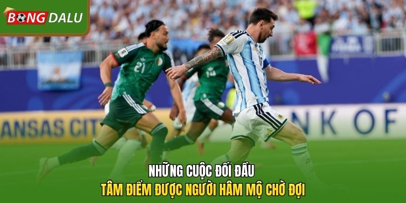 Những cuộc đối đầu tâm điểm được người hâm mộ chờ đợi 