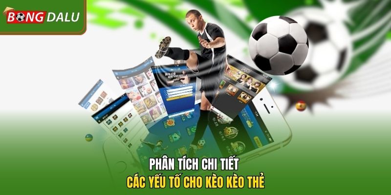 Phân tích chi tiết các yếu tố cho kèo kèo thẻ
