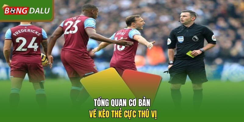 Tổng quan cơ bản về kèo thẻ cực thú vị