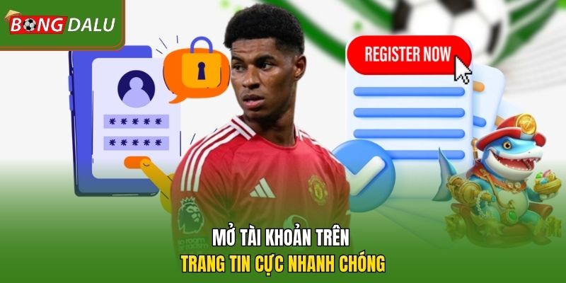 Mở tài khoản trên trang tin cực nhanh chóng